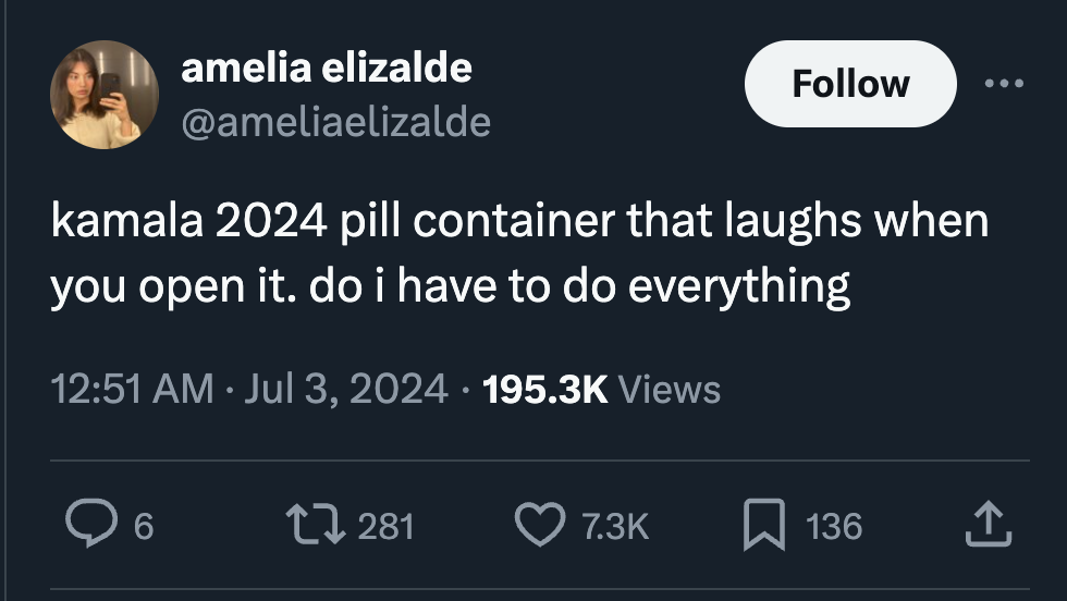 screenshot - amelia elizalde kamala 2024 pill container that laughs when you open it. do i have to do everything Views 6 281 136